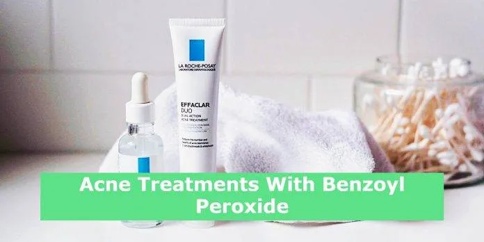 Acne Treatments With Benzoyl Peroxide