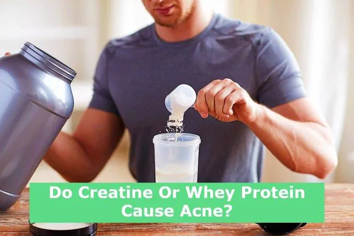 Do Creatine Or Whey Protein Cause Acne?