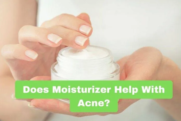 Does Moisturizer Help With Acne?