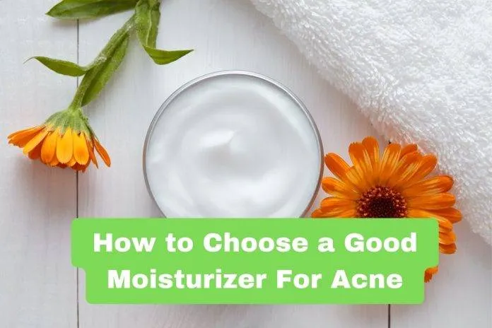 How to Choose a Good Moisturizer For Acne