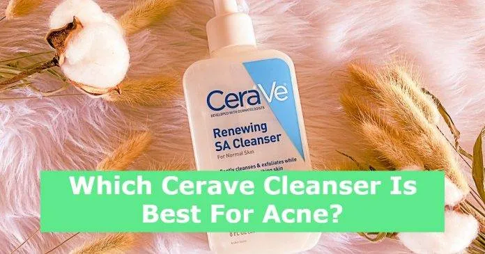 Which Cerave Cleanser Is Best For Acne?