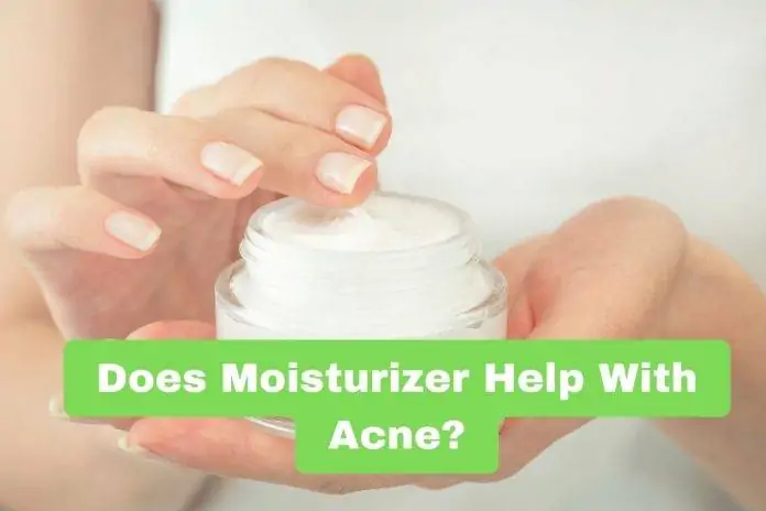 Does Moisturizer Help With Acne?