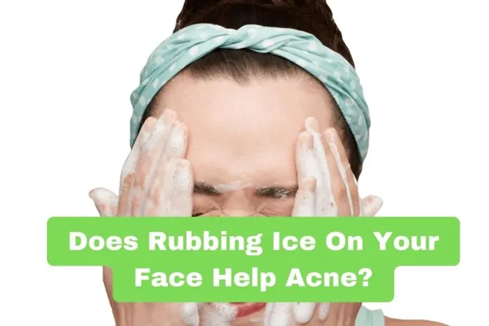 Does Rubbing Ice On Your Face Help Acne?