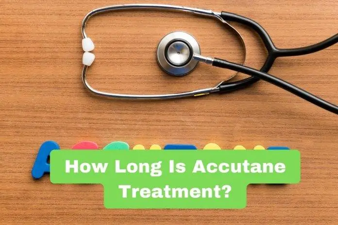 How Long Is Accutane Treatment How Long Is Accutane Treatment?