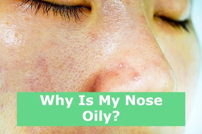 Why Is My Nose Oily Why Is My Nose Oily?